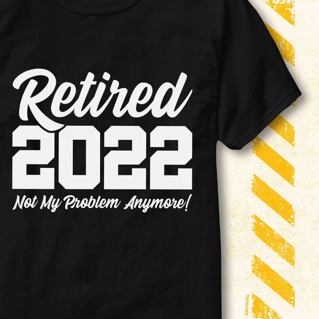 Retired 2022 Not My Problem Funny Retirement Quote T-Shirt (Creator Uploaded)