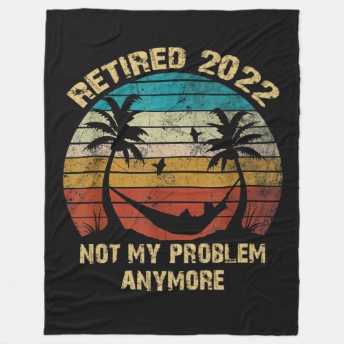 Retired 2022 Not My Problem Retirement On Beach Fleece Blanket