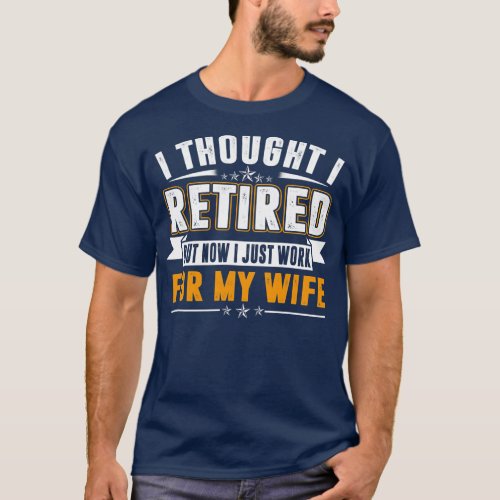 Retired 2022 Retirement Gift Now i only work for T_Shirt