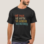 Retired 2022 The Man Myth Legend Has Retired Retir T-Shirt Retired 2022 The Man Myth Legend Has Retired Retir T-Shirt