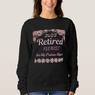 Retired 2023 Florist retirement for women Sweatshirt