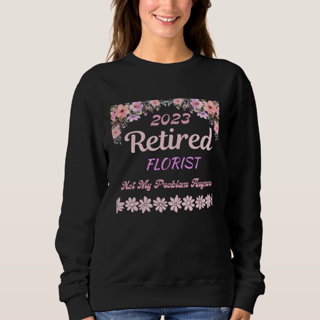 Retired 2023 Florist retirement for women Sweatshirt (Front)