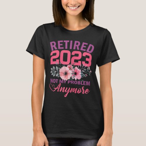 Retired 2023 Funny Retirement Gifts For Women 2023 T_Shirt