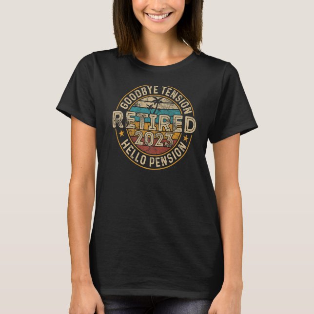 Retired 2023 Goodbye Tension Hello Pension Humor R T-Shirt (Front)