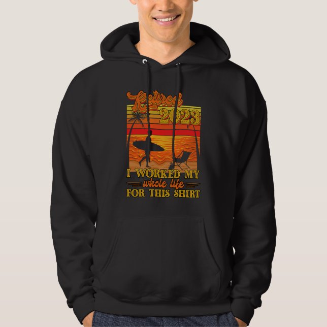 Retired 2023 I Worked My Whole Life  Retirement Wo Hoodie (Front)