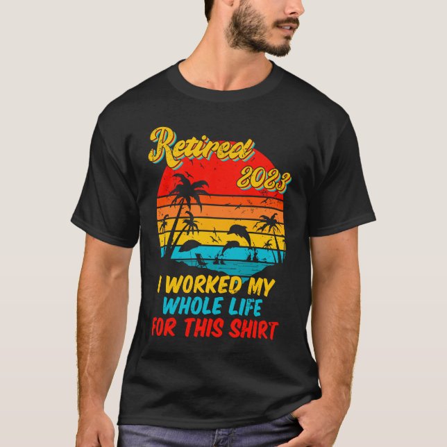 Retired 2023 I Worked My Whole Life  Retirement Wo T-Shirt (Front)