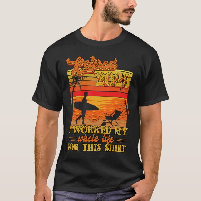 Retired 2023 I Worked My Whole Life  Retirement Wo T-Shirt (Front)
