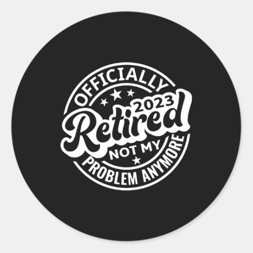 Retired 2023 Not My Problem Anymore Classic Round Sticker