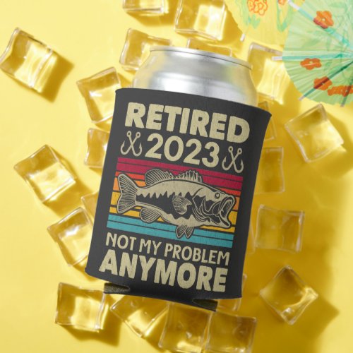 Retired 2023 Not My Problem Anymore Fishing Gift Can Cooler