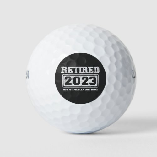 Retired 2023 Not My Problem Anymore Golf Balls