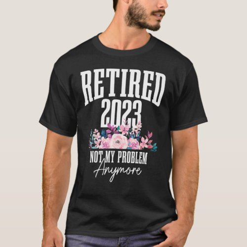 Retired 2023 Not My Problem Anymore Retirement Gif