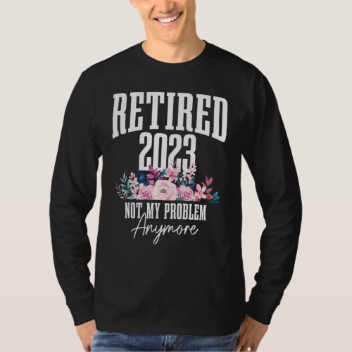 Retired 2023 Not My Problem Anymore Retirement Gif