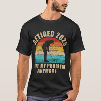 Retired 2023 not my problem anymore vintage golf r T-Shirt