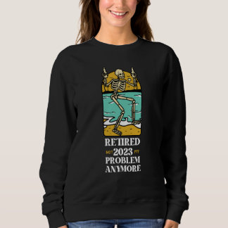 Retired 2023 Not My Problem Anymore Vintage Retire Sweatshirt