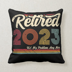 Retired 2023 Not My Problem Anymore Vintage Retro Throw Pillow