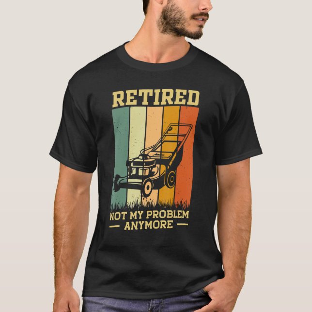 Retired 2023 Not My Problem Retirement Gardening L T-Shirt (Front)