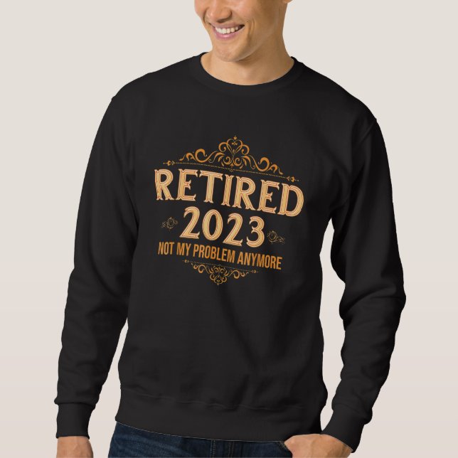 Retired 2023 Shirt Not My Problem Anymore Retireme (Front)