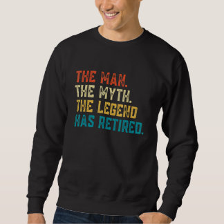 Retired 2023 The Man Myth Legend Has Retired Retir Sweatshirt