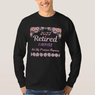 Retired 2023 Umpire retirement for women T-Shirt