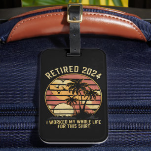 Retired 2024 I Worked My Whole Life Retirement Luggage Tag