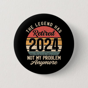 Retired 2024 Not My Problem Anymore Button