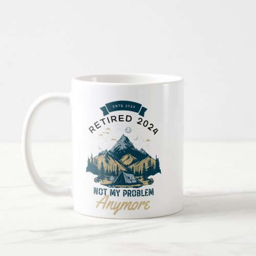 Retired 2024 Not My Problem Anymore Coffee Mug