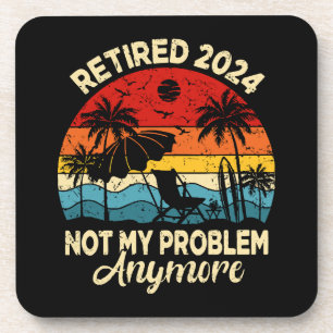 Retired 2024 Not My Problem Anymore Funny Beverage Coaster