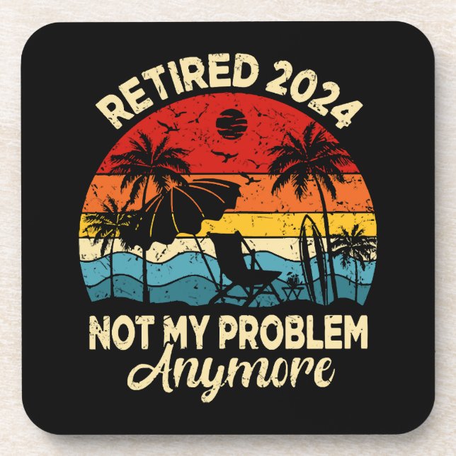 Retired 2024 Not My Problem Anymore Funny Beverage Coaster (Front)