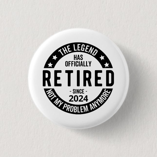 Retired 2024 Not My Problem Anymore, Funny  Button (Front)
