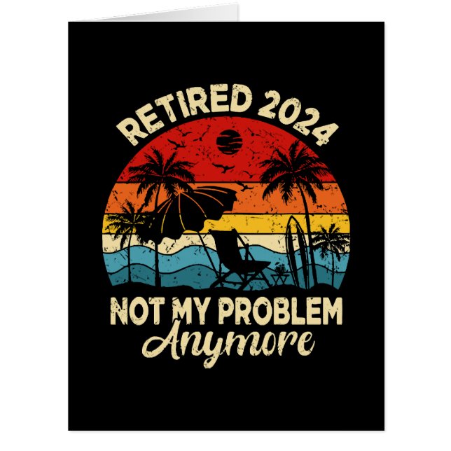 Retired 2024 Not My Problem Anymore Funny Cards (Front)