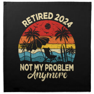 Retired 2024 Not My Problem Anymore Funny Cloth Napkin