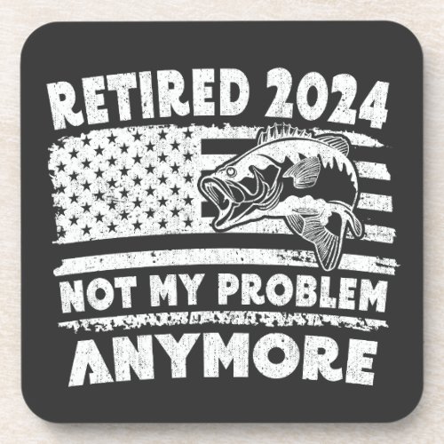 Retired 2024 Not My Problem Anymore Funny Fishing  Beverage Coaster