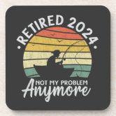 Retired 2022 Not My Problem Anymore Funny Retirement Fishing - Retired 2022  Not My Problem Anymore - Sticker