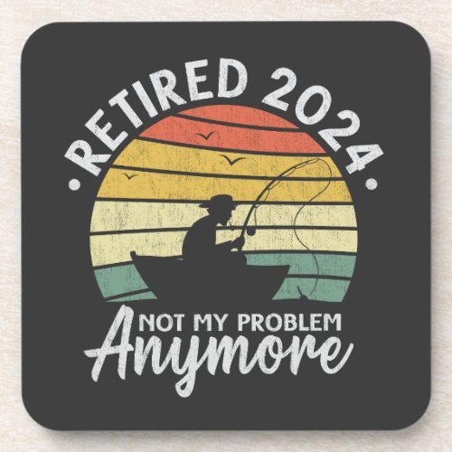 Retired 2024 Not My Problem Anymore Funny Fishing  Beverage Coaster