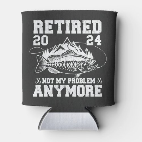 Retired 2024 Not My Problem Anymore Funny Fishing  Can Cooler