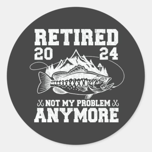 Retired 2024 Not My Problem Anymore Funny Fishing  Classic Round Sticker