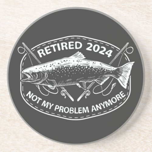 Retired 2024 Not My Problem Anymore Funny Fishing  Coaster