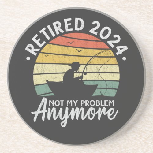 Retired 2024 Not My Problem Anymore Funny Fishing  Coaster