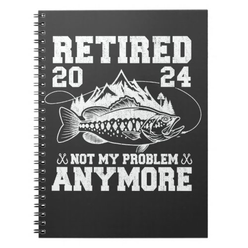 Retired 2024 Not My Problem Anymore Funny Fishing  Notebook