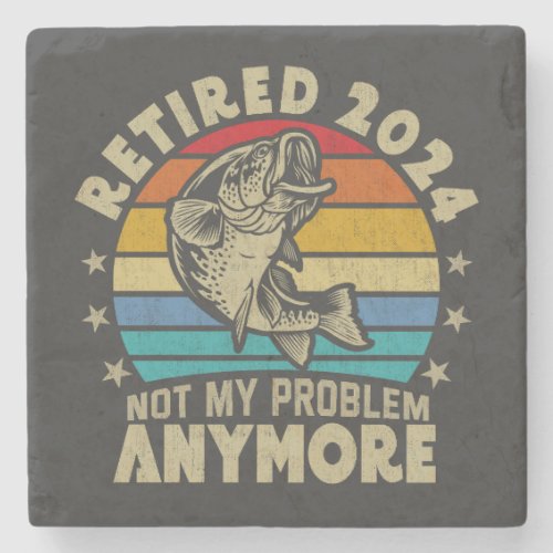 Retired 2024 Not My Problem Anymore Funny Fishing  Stone Coaster
