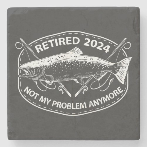 Retired 2024 Not My Problem Anymore Funny Fishing  Stone Coaster