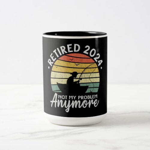 Retired 2024 Not My Problem Anymore Funny Fishing  Two_Tone Coffee Mug