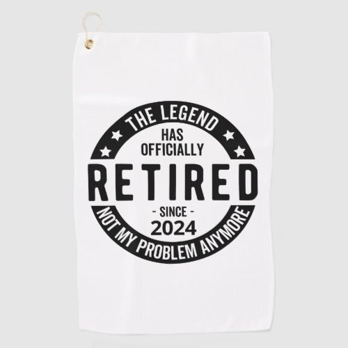 Retired 2024 Not My Problem Anymore Funny  Golf Towel