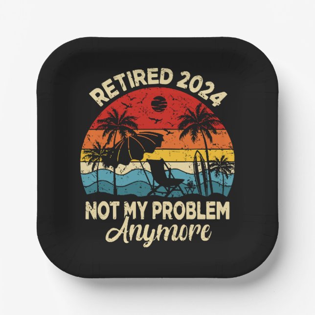 Retired 2024 Not My Problem Anymore Funny Paper Plates (Front)