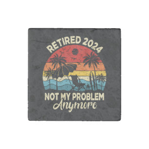 Retired 2024 Not My Problem Anymore Funny Stone Magnet