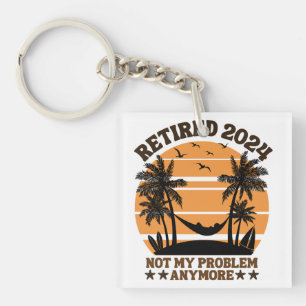 Retired 2024 Not My Problem Anymore Keychain
