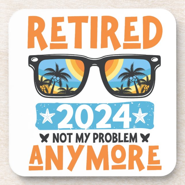 Retired 2024 Not My Problem Anymore Retirement Beverage Coaster (Front)