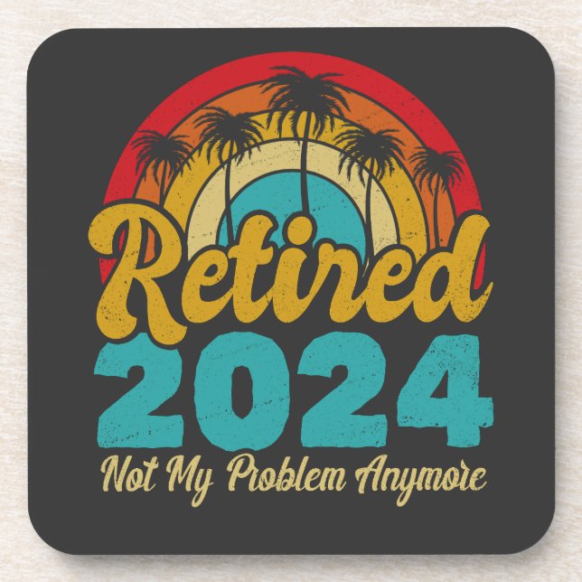 Retired 2024 Not My Problem Anymore Retirement Beverage Coaster (Front)