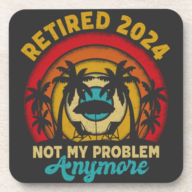 Retired 2024 Not My Problem Anymore Retirement Beverage Coaster (Front)
