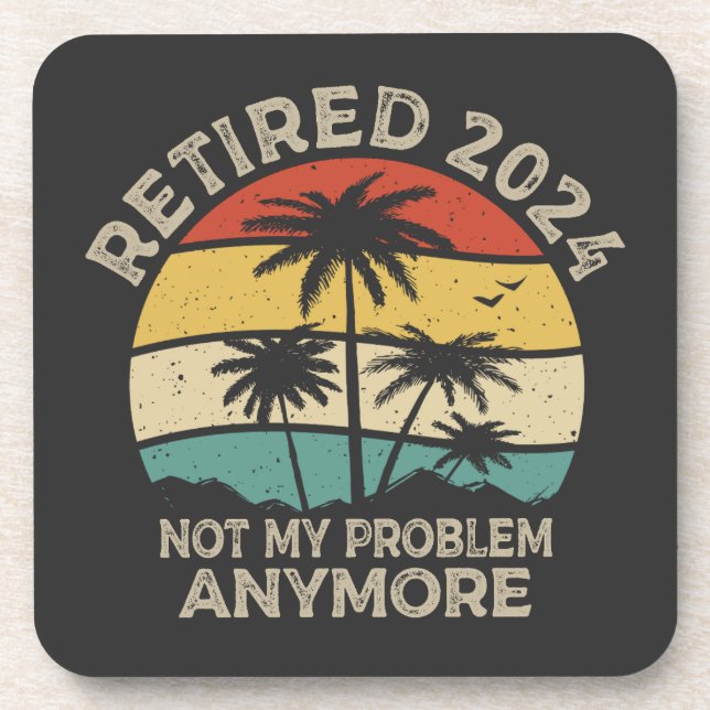 Retired 2024 Not My Problem Anymore Retirement Beverage Coaster (Front)